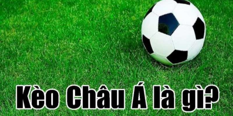 Tìm hiểu chung về kèo chấp châu Á